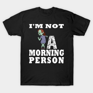 I'm Not a Morning Person Funny Zombie Girl Design T-Shirt